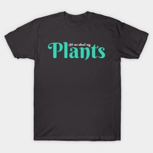 Ask me about my plants T-Shirt